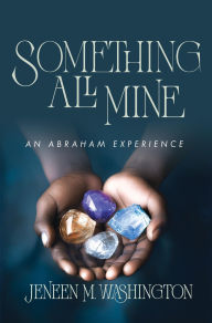 Download ebooks google pdf Something All Mine: An Abraham Experience 9798895978450 by Jeneen M. Washington (English literature) 