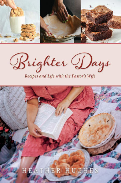 Brighter Days: Recipes and Life with the Pastor's Wife
