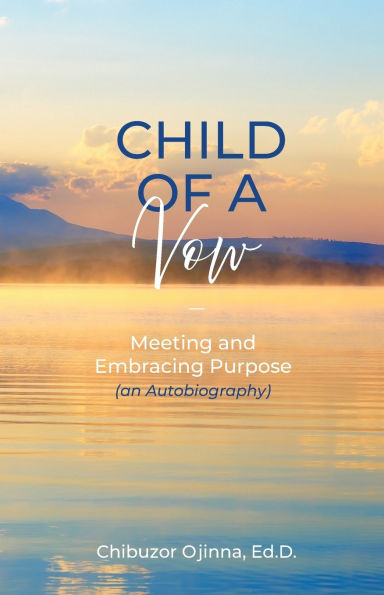 Child of a Vow: Meeting and Embracing Purpose (an Autobiography)