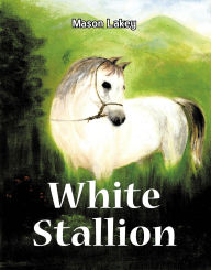 Title: White Stallion, Author: Mason Lakey