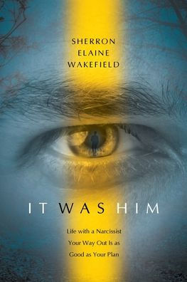 It Was Him: Life with a Narcissist Your Way Out Is as Good Plan