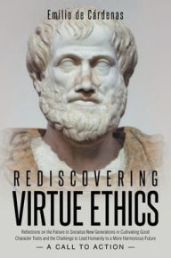 Rediscovering Virtue Ethics: Reflections on the Failure to