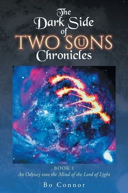 The Dark Side of Two Sons Chronicles: Book 1 An Odyssey into the Mind of the Lord of Lÿght