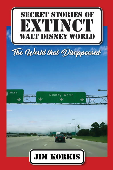 Secret Stories of Extinct Walt Disney World: The World That Disappeared