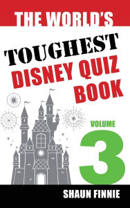Title: The World's Toughest Disney Quiz Book: Volume 3, Author: Shaun Finnie