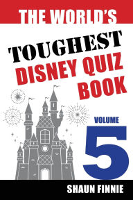 Title: The World's Toughest Disney Quiz Book: Volume 5, Author: Shaun Finnie