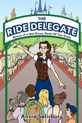 The Ride Delegate: Memoir of a Walt Disney World VIP Tour Guide