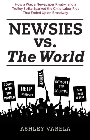 Newsies vs. the World: How a War, Newspaper Rivalry, and Trolley Strike Sparked Child Labor Riot That Ended Up on Broadway
