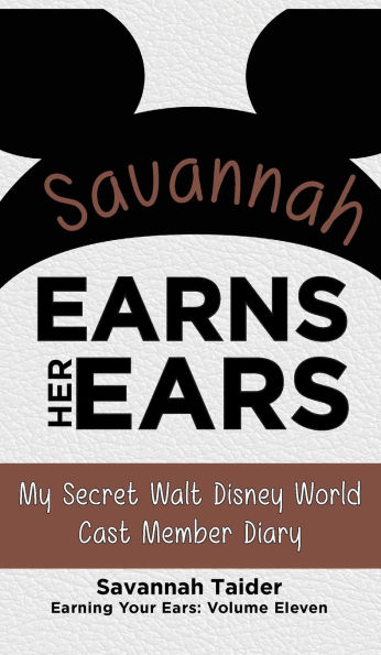 Savannah Earns Her Ears: My Secret Walt Disney World Cast Member Diary (Earning Your Ears)