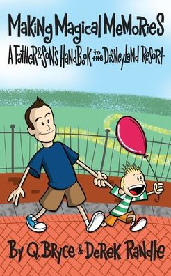 Making Magical Memories: A Father & Son's Handbook to the Disneyland Resort