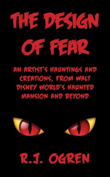 The Design of Fear: An Artist's Hauntings and Creations, from Walt Disney World's Haunted Mansion Beyond