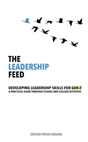 The Leadership Feed: Developing Skills for Gen-Z: A Practical Guide Through School and College Activities