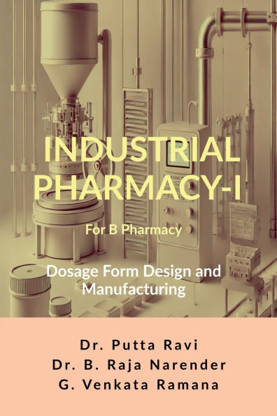 Industrial Pharmacy - I for B Pharmacy: Dosage Form Design and Manufacturing