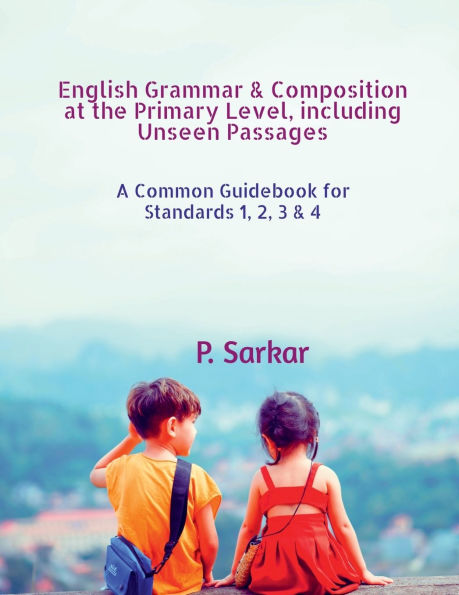 English Grammar & Composition at the Primary Level, including Unseen Passages: A Common Guidebook for Standards 1, 2, 3 4