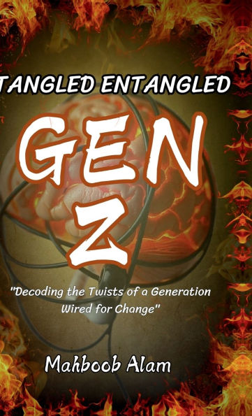 Tangled Entangled: Gen Z: Decoding the Twist of a Generation Wired for Change