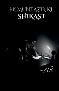 Title: Ek Muntazir KI Shikast: The Defeat of One Who Waits., Author: Air