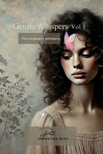 Gentle Whispers - the Unspoken Whispers: a Heartfelt Journey Through Poetry, Quotes, and Sayings that Resonate with Your Soul. Immerse yourself collection captures essence of life's mome