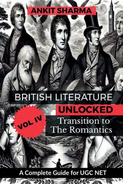 British Literature Unlocked, Vol. IV: Transition to the Romantics: A Complete Guide for UGC NET