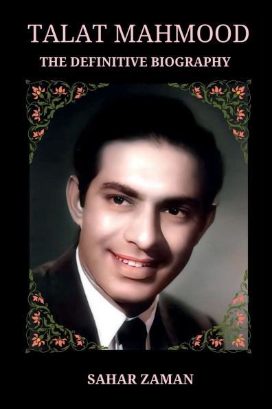 Talat Mahmood - The Definitive Biography