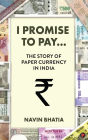 I Promise to Pay...: The Story of Paper Currency in India