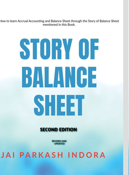 Story of Balance Sheet Second Edition: How to learn Accrual Accounting and Balance Sheet through the Story of Balance Sheet mentioned in this Book.