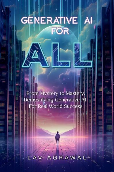 Generative AI For ALL: From Mystery to Mastery: Demystifying Real World Success
