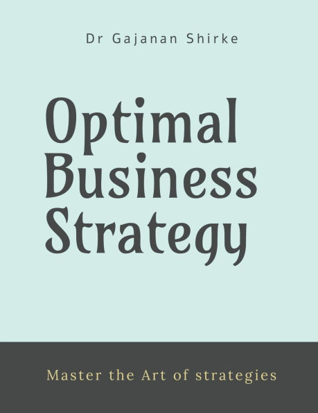 Optimal Business Strategy: "Master the Art of strategies"