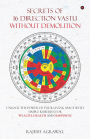 Secrets of 16 Direction Vastu Without Demolition: Unlock the Power of Your Living Space with Simple Remedies for Wealth, Health and Happiness