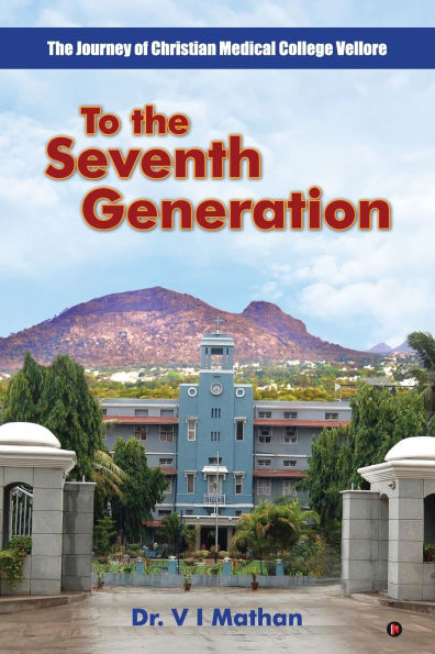 To The Seventh Generation: Journey of Christian Medical College Vellore