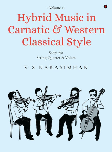 Hybrid Music in Carnatic and Western Classical Style: For string quartet and voices: For string quartet and voices IN