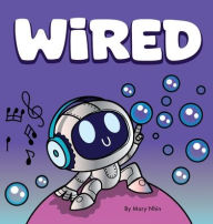 Title: WiRED: Rhyming Read Aloud of a Robot's Neurodiversity Superpower, Author: Mary Nhin