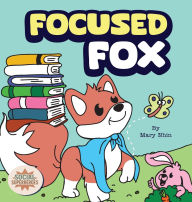 Title: Focused Fox: A Guide to Finding Focus with F.O.C.U.S., Author: Mary Nhin