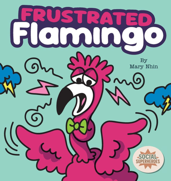 Frustrated Flamingo: A Rhyming Story about Cooling Down Frustration Flames