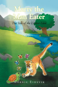 Title: Marty the Man Eater: The Tale of the Littlest Lion, Author: Marnie Eidsvik