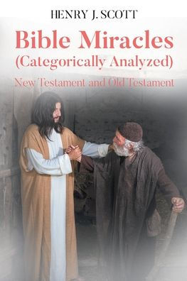 Bible Miracles (Categorically Analyzed): New Testament and Old