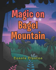 Title: Magic on Bagel Mountain, Author: Connie Clanton
