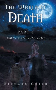 Title: The World of Death: Part 1 Ember of the Fog, Author: Richard Chism