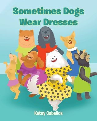 Sometimes Dogs Wear Dresses