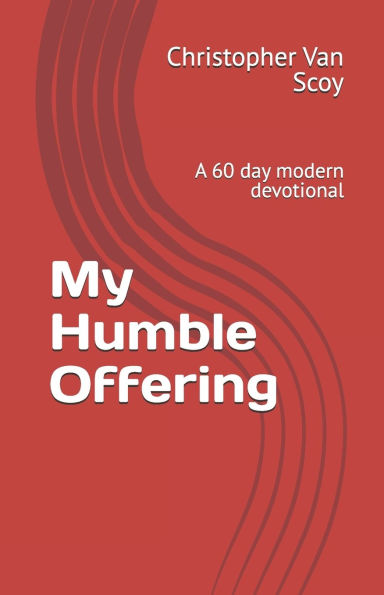 My Humble Offering: A 60 day modern devotional