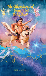 Title: The Adventures of Timmy Tint & Lythari, Author: Rikhia Guha