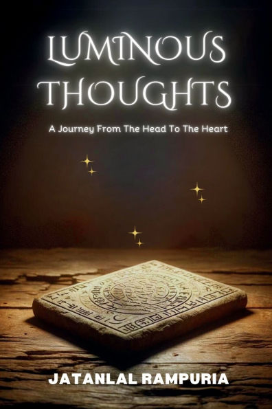 Luminous Thoughts: A Journey From The Head To The Heart