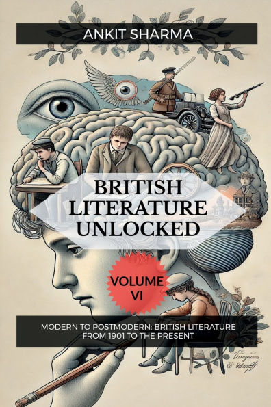British Literature Unlocked Volume VI: Modern to Postmodern: from 1901 the Present