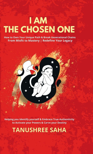 I Am the Chosen One: How to Own your Unique Path & Break Generational Chains, From Misfit To Mastery Redefine your Legacy: How to Own your Unique Path & Break Generational Chains, From Misfit To Mastery Redefine your Legacy IN