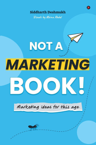Not a Marketing Book!: Marketing Ideas for this Age