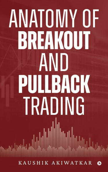 Anatomy of Breakout and Pullback Trading