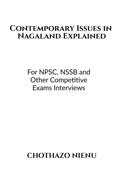 Contemporary Issues Nagaland Explained: For NPSC, NSSB and Other Competitive Exams Interviews