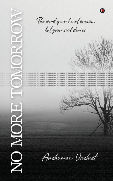 No More Tomorrow: The word your heart craves, but soul denies