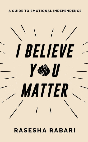 I Believe You Matter: A Guide to Emotional Independence