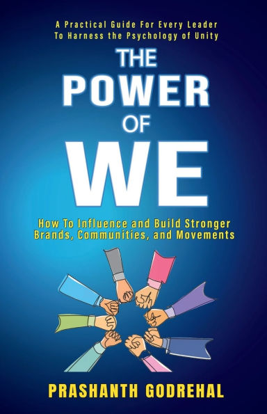 The Power Of We: How To Influence and Build Stronger Brands, Communities Movement Through Unity