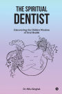 The Spiritual Dentist: Discovering the Hidden Wisdom of Oral Health